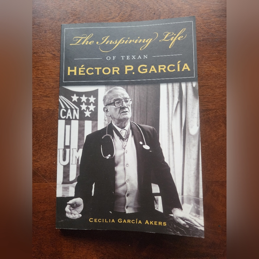 The Inspiring Life of Texan Hector P. Garcia SIGNED BY Cecilia Garcia Akers